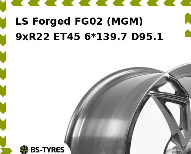 

Колесный диск LS, Forged FG02 (MGM) 9xR22 ET45 6*139.7 D95.10