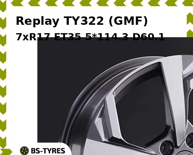

Колесный диск Replay, TY322 (GMF) 7xR17 ET35 5*114.3 D60.1